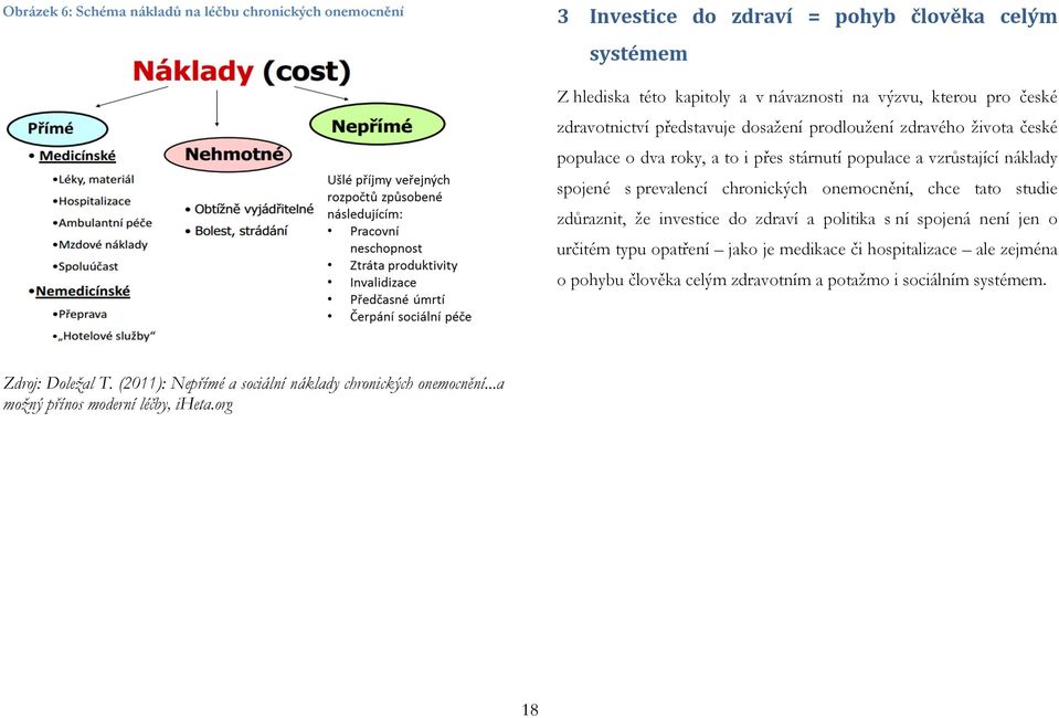 chronických onemocnění, chce tato studie zdůraznit, že investice do zdraví a politika s ní spojená není jen o určitém typu opatření jako je medikace či hospitalizace ale