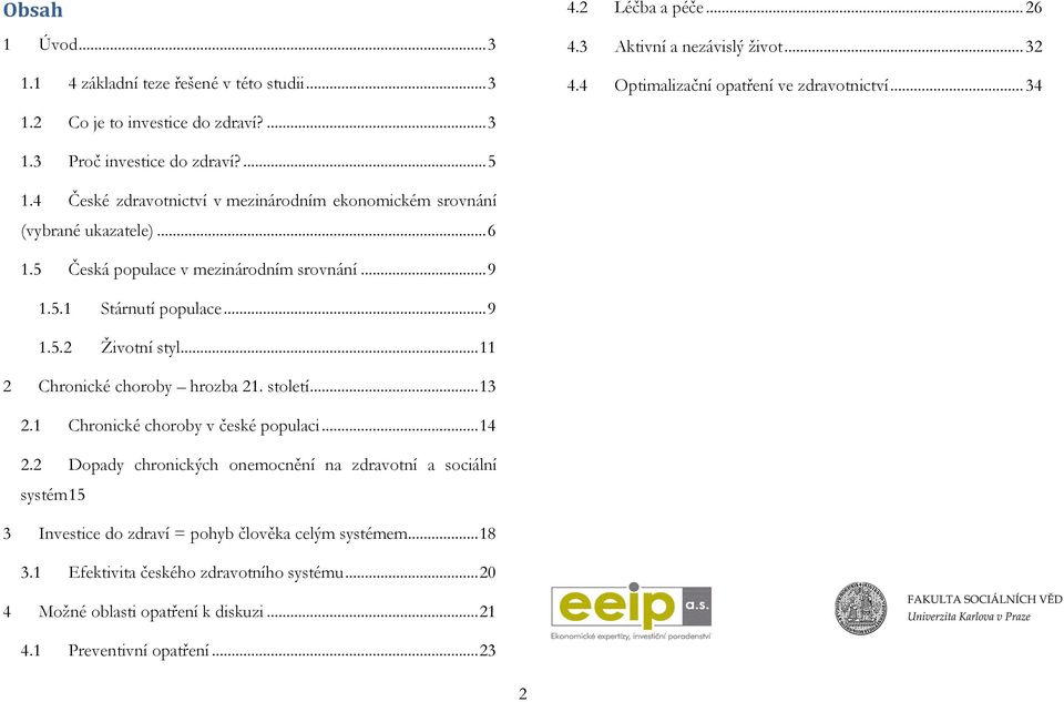 5 Česká populace v mezinárodním srovnání... 9 1.5.1 Stárnutí populace... 9 1.5.2 Životní styl... 11 2 Chronické choroby hrozba 21. století... 13 2.1 Chronické choroby v české populaci... 14 2.