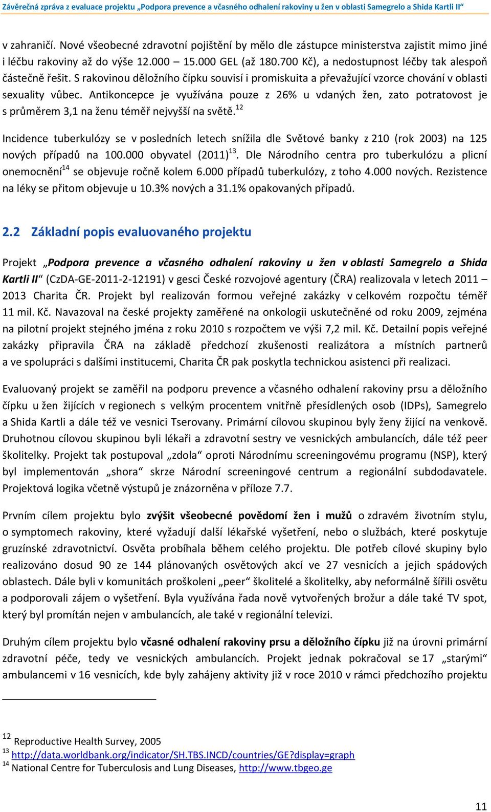 Antikoncepce je využívána pouze z 26% u vdaných žen, zato potratovost je s průměrem 3,1 na ženu téměř nejvyšší na světě.