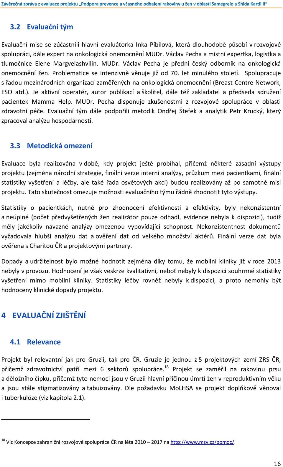 let minulého století. Spolupracuje s řadou mezinárodních organizací zaměřených na onkologická onemocnění (Breast Centre Network, ESO atd.).