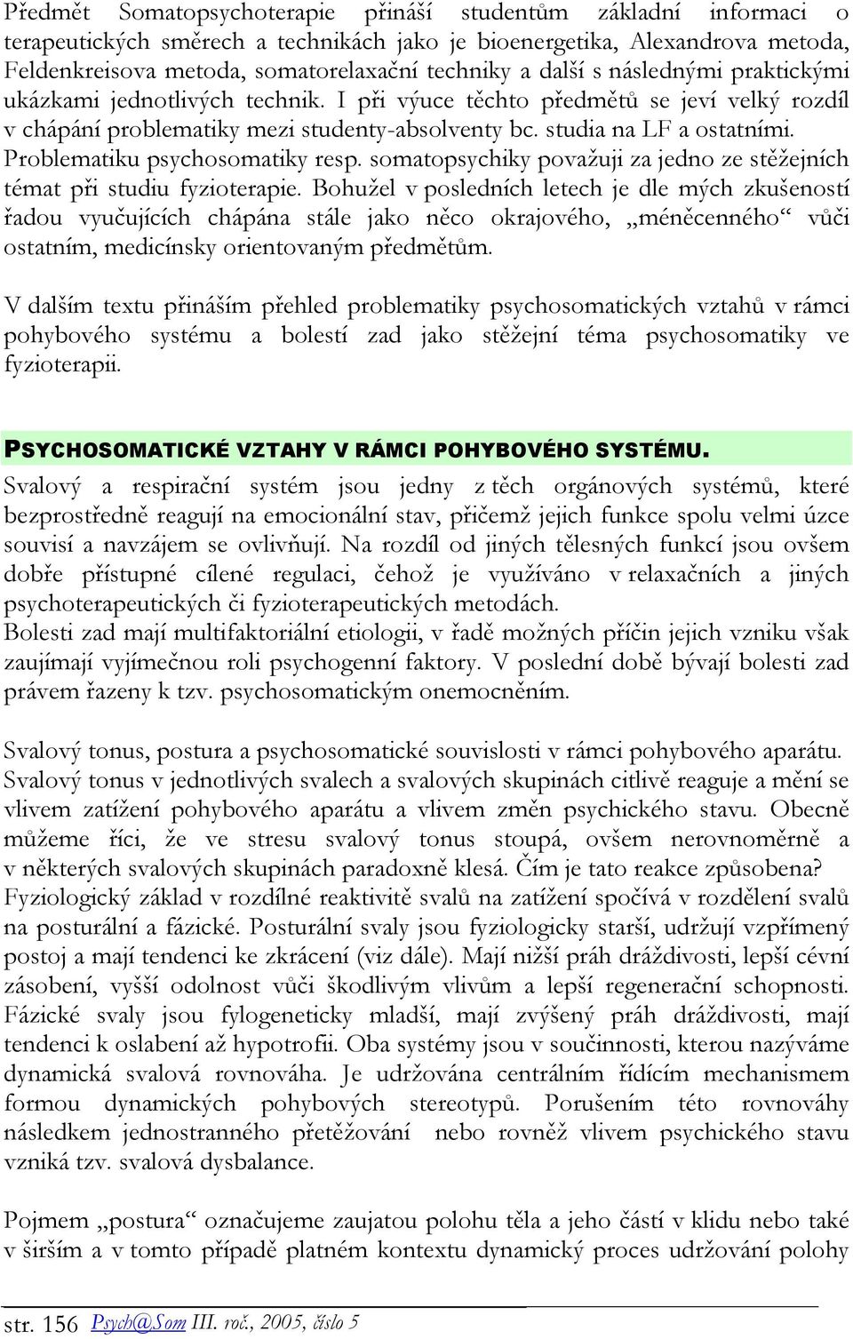 Problematiku psychosomatiky resp. somatopsychiky považuji za jedno ze stěžejních témat při studiu fyzioterapie.