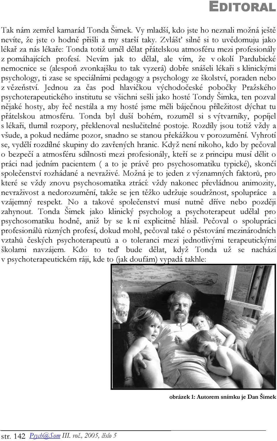 Nevím jak to dělal, ale vím, že v okolí Pardubické nemocnice se (alespoň zvonkajšku to tak vyzerá) dobře snášeli lékaři s klinickými psychology, ti zase se speciálními pedagogy a psychology ze