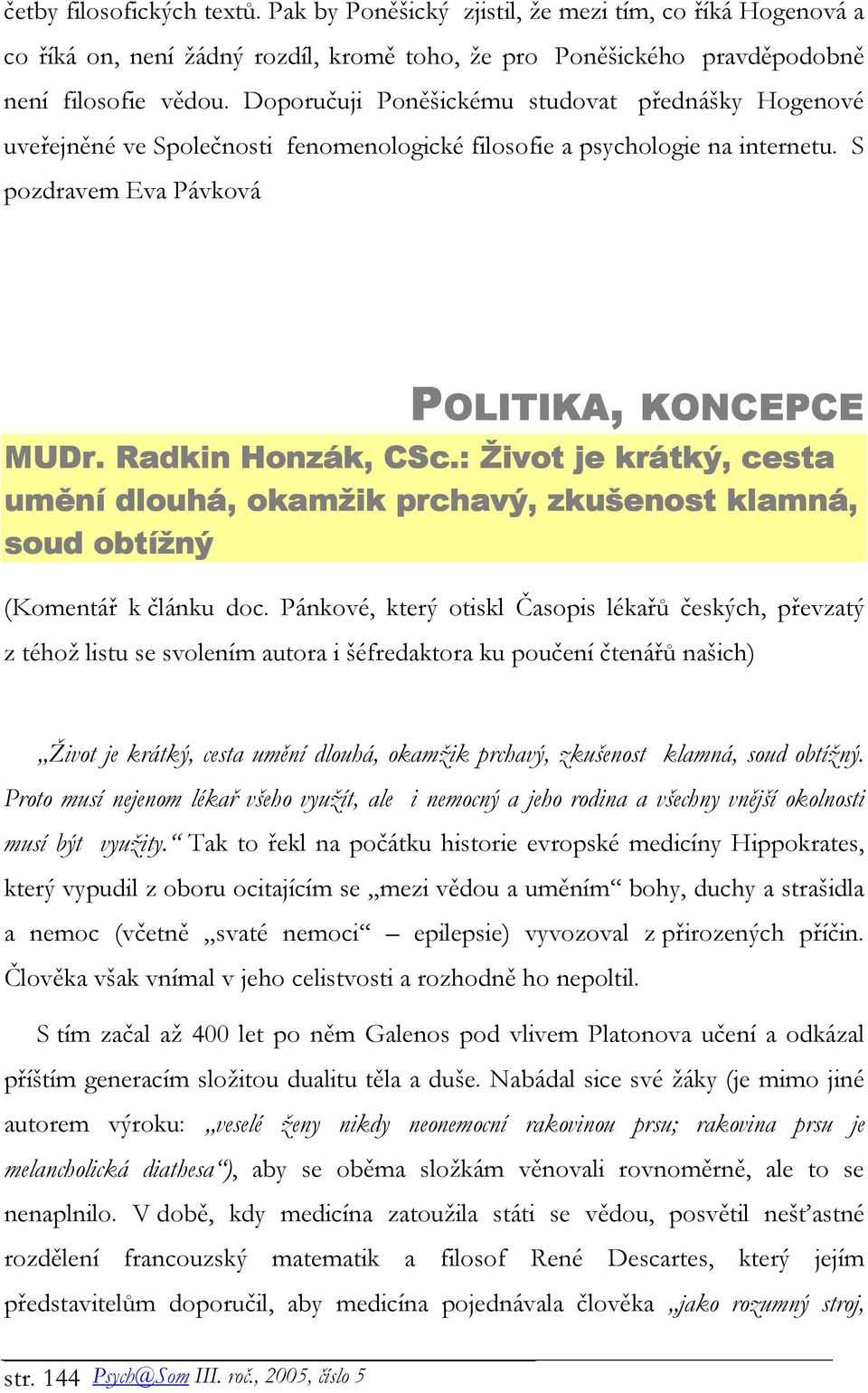 Radkin Honzák, CSc.: Život je krátký, cesta umění dlouhá, okamžik prchavý, zkušenost klamná, soud obtížný (Komentář k článku doc.