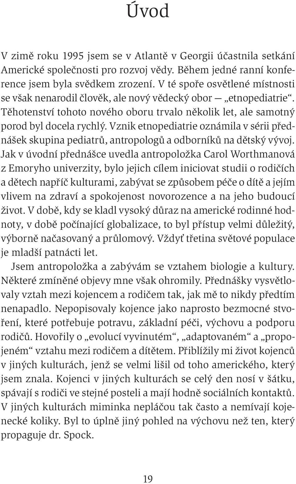 Vznik etnopediatrie oznámila v sérii přednášek skupina pediatrů, antropologů a odborníků na dětský vývoj.