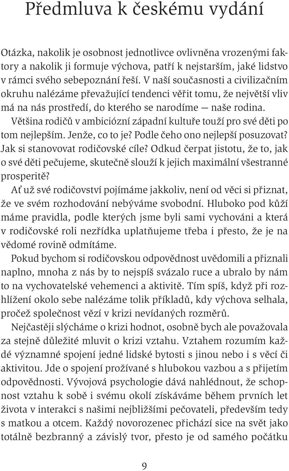 Většina rodičů v ambiciózní západní kultuře touží pro své děti po tom nejlepším. Jenže, co to je? Podle čeho ono nejlepší posuzovat? Jak si stanovovat rodičovské cíle?