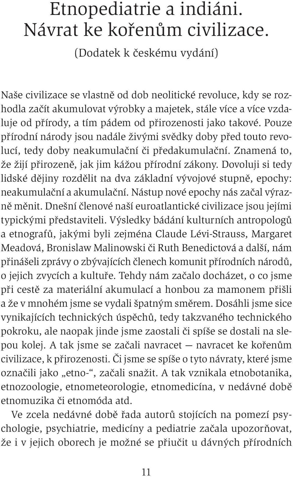 přirozenosti jako takové. Pouze přírodní národy jsou nadále živými svědky doby před touto revolucí, tedy doby neakumulační či předakumulační.