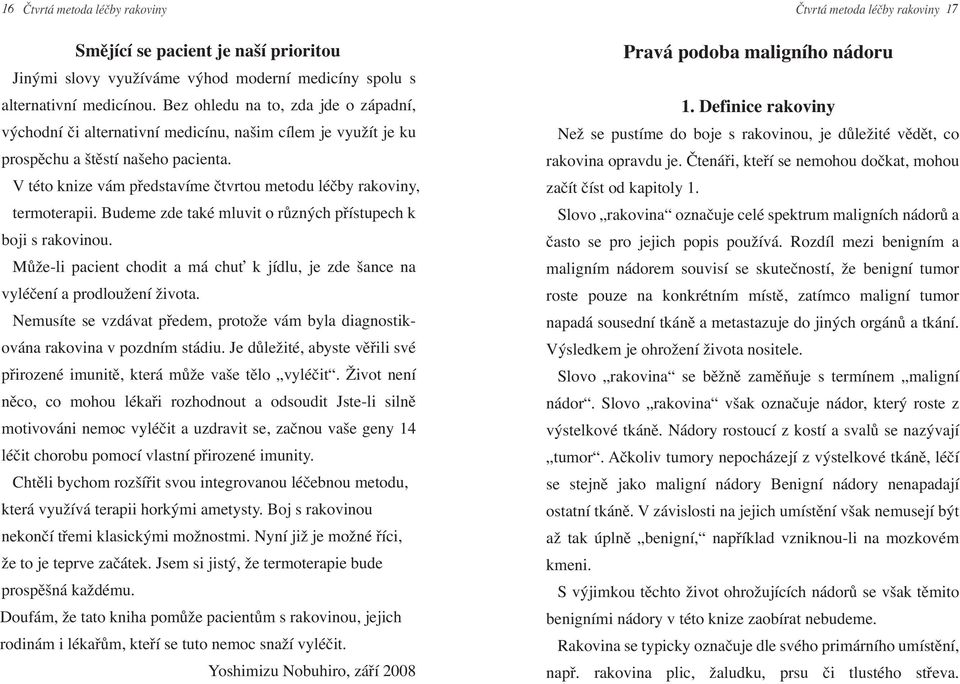 V této knize vám představíme čtvrtou metodu léčby rakoviny, termoterapii. Budeme zde také mluvit o různých přístupech k boji s rakovinou.