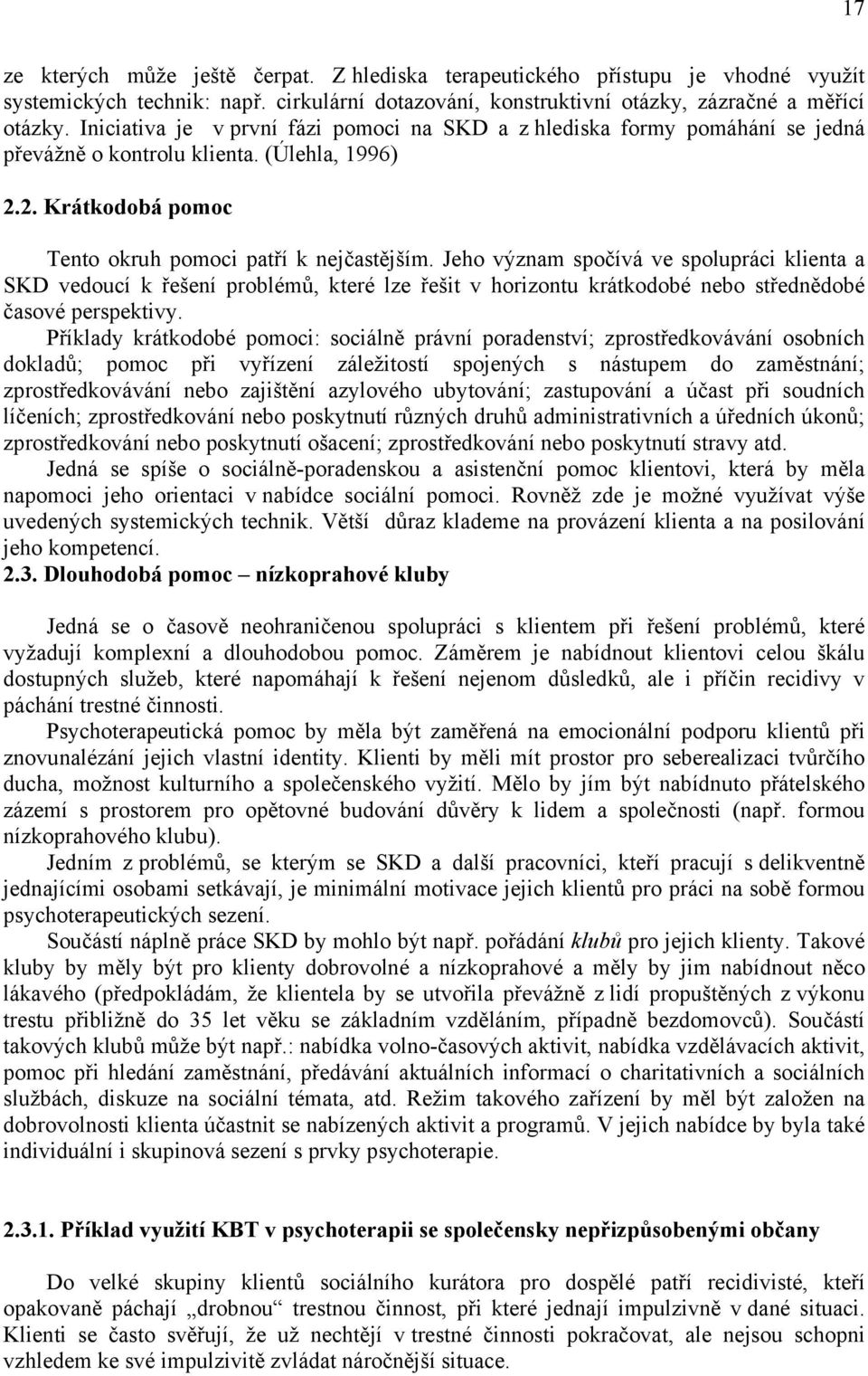 Jeho význam spočívá ve spolupráci klienta a SKD vedoucí k řešení problémů, které lze řešit v horizontu krátkodobé nebo střednědobé časové perspektivy.