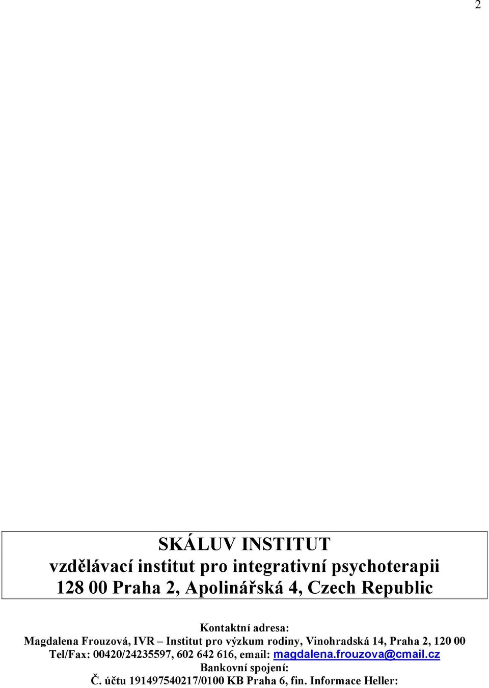 rodiny, Vinohradská 14, Praha 2, 120 00 Tel/Fax: 00420/24235597, 602 642 616, email: