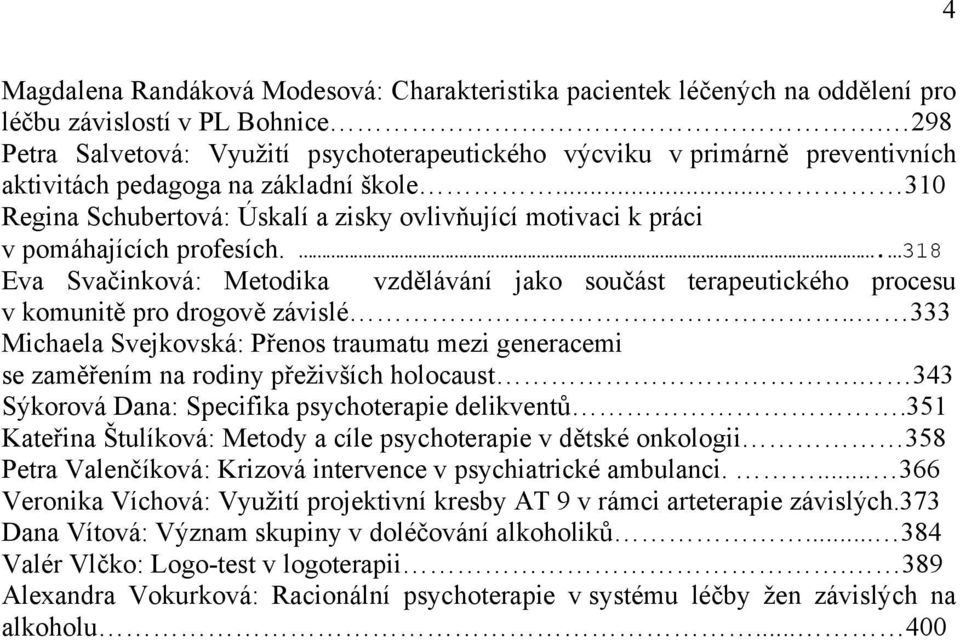 .. 310 Regina Schubertová: Úskalí a zisky ovlivňující motivaci k práci v pomáhajících profesích.