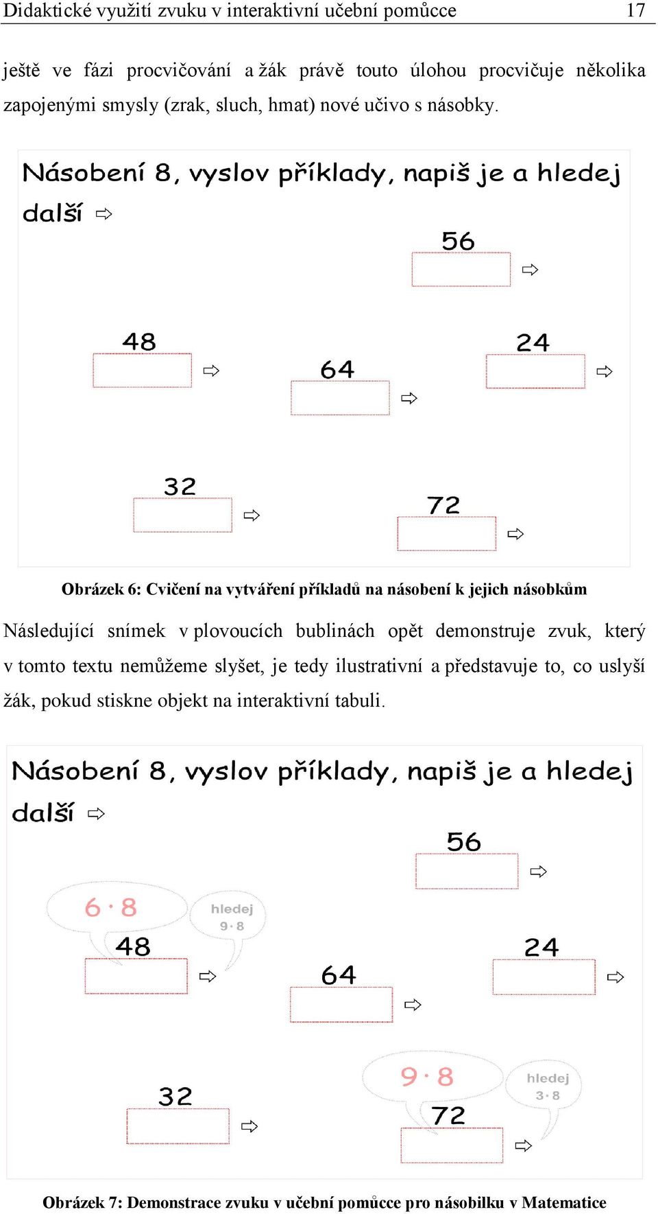 Obrázek 6: Cvičení na vytváření příkladů na násobení k jejich násobkům Následující snímek v plovoucích bublinách opět demonstruje