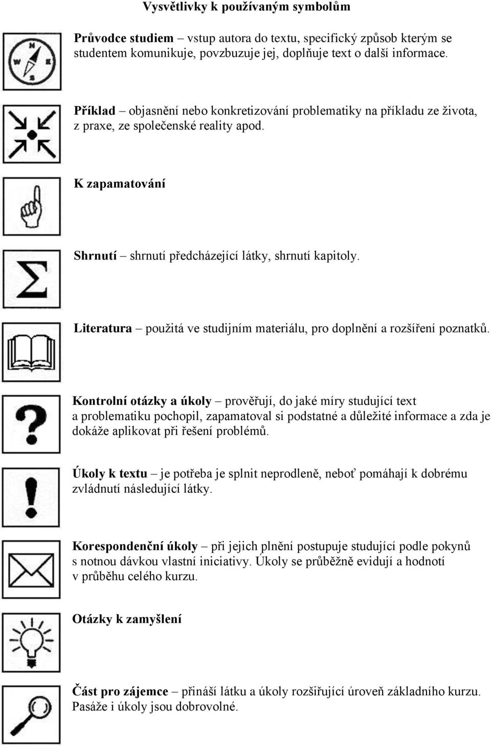 Literatura pouţitá ve studijním materiálu, pro doplnění a rozšíření poznatků.