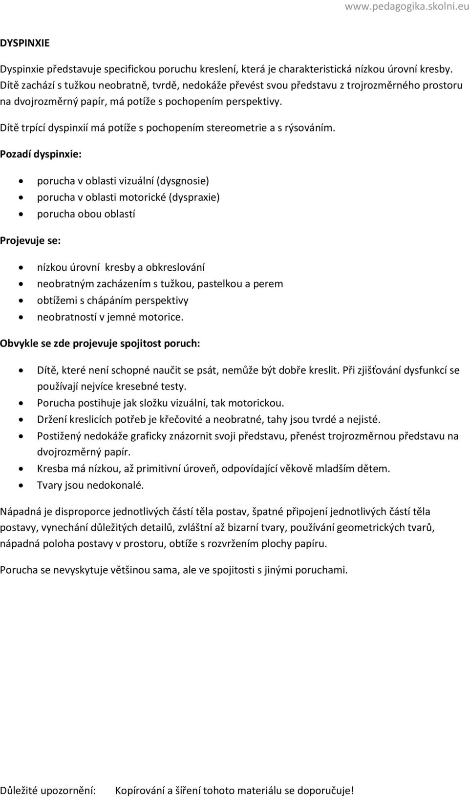 Dítě trpící dyspinxií má potíže s pochopením stereometrie a s rýsováním.