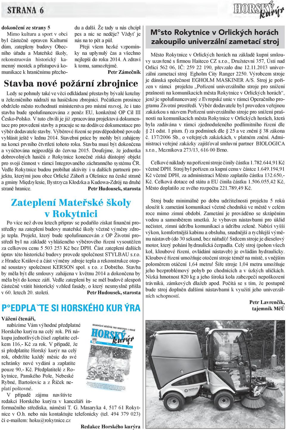 A zdraví k tomu, samozřejmě. Petr Zámečník Stavba nové požární zbrojnice Ledy se pohnuly také ve věci odkládané přestavby bývalé kotelny u železničního nádraží na hasičskou zbrojnici.