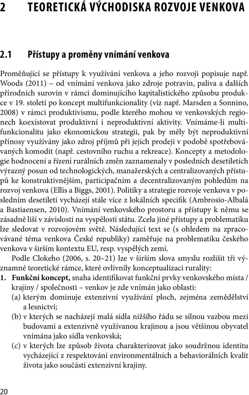 Marsden a Sonnino, 2008) v rámci produktivismu, podle kterého mohou ve venkovských regionech koexistovat produktivní i neproduktivní aktivity.