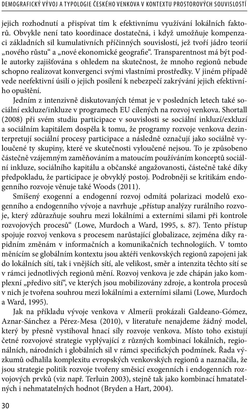 Transparentnost má být podle autorky zajišťována s ohledem na skutečnost, že mnoho regionů nebude schopno realizovat konvergenci svými vlastními prostředky.