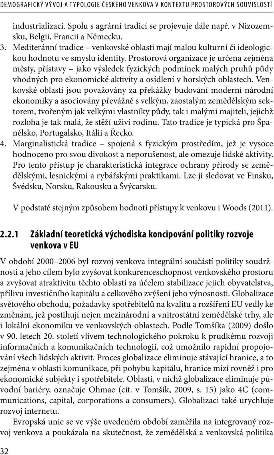 Prostorová organizace je určena zejména městy, přístavy jako výsledek fyzických podmínek malých pruhů půdy vhodných pro ekonomické aktivity a osídlení v horských oblastech.