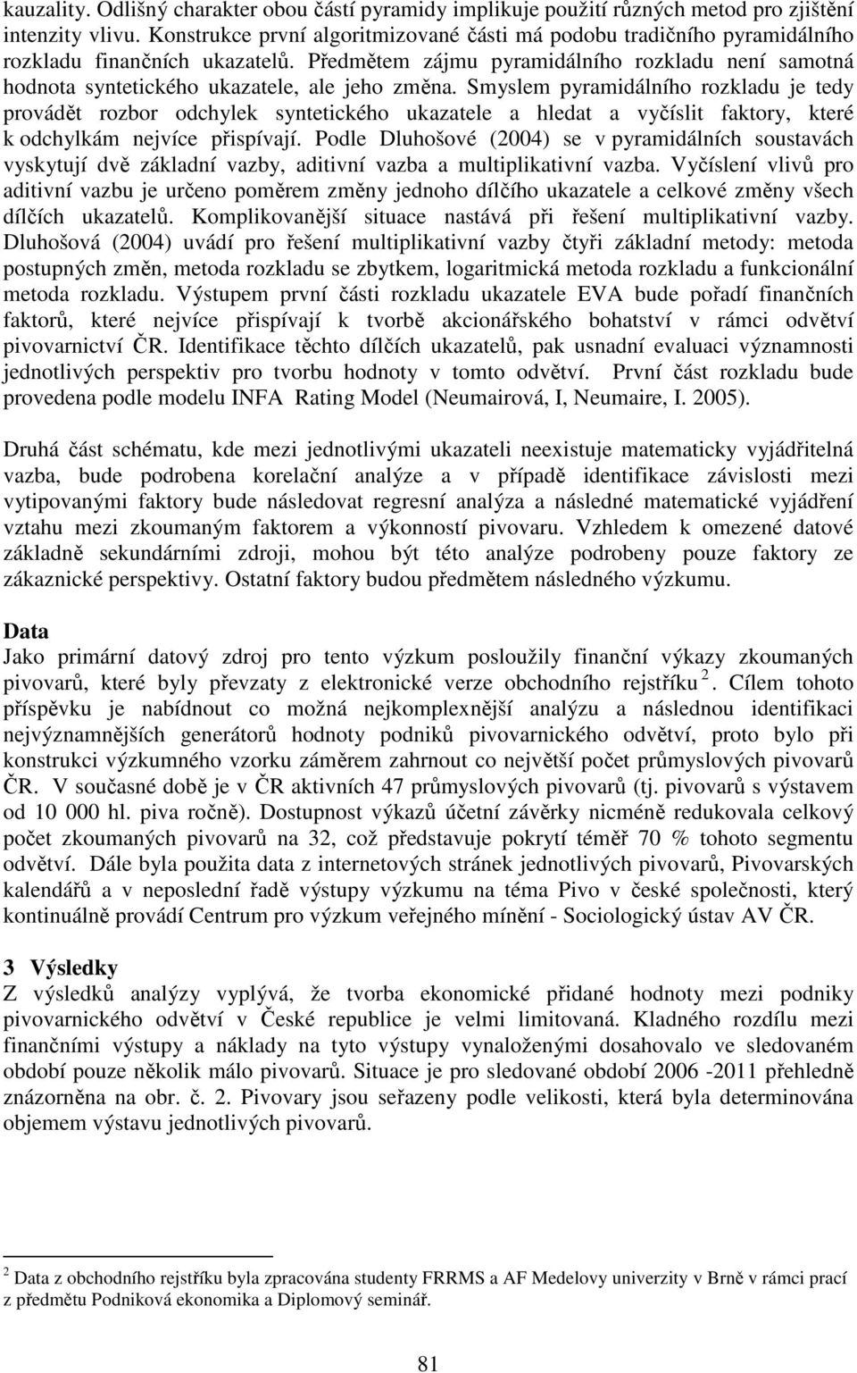 Předmětem zájmu pyramidálního rozkladu není samotná hodnota syntetického ukazatele, ale jeho změna.