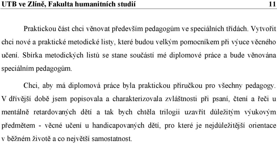 Sbírka metodických listů se stane součástí mé diplomové práce a bude věnována speciálním pedagogům.