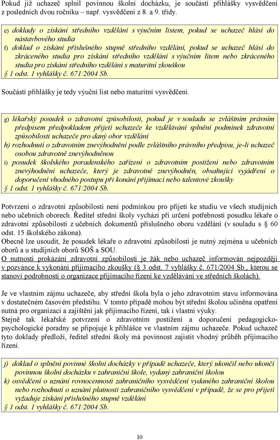 studia pro získání středního vzdělání s výučním litem nebo zkráceného studia pro získání středního vzdělání s maturitní zkouškou 1 odst. 1 vyhlášky č. 671/2004 Sb.