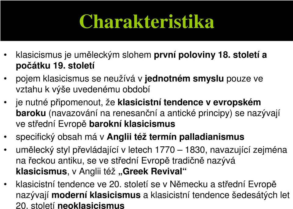 renesanční a antické principy) se nazývají ve střední Evropě barokní klasicismus specifický obsah má v Anglii též termín palladianismus umělecký styl převládající v letech 1770
