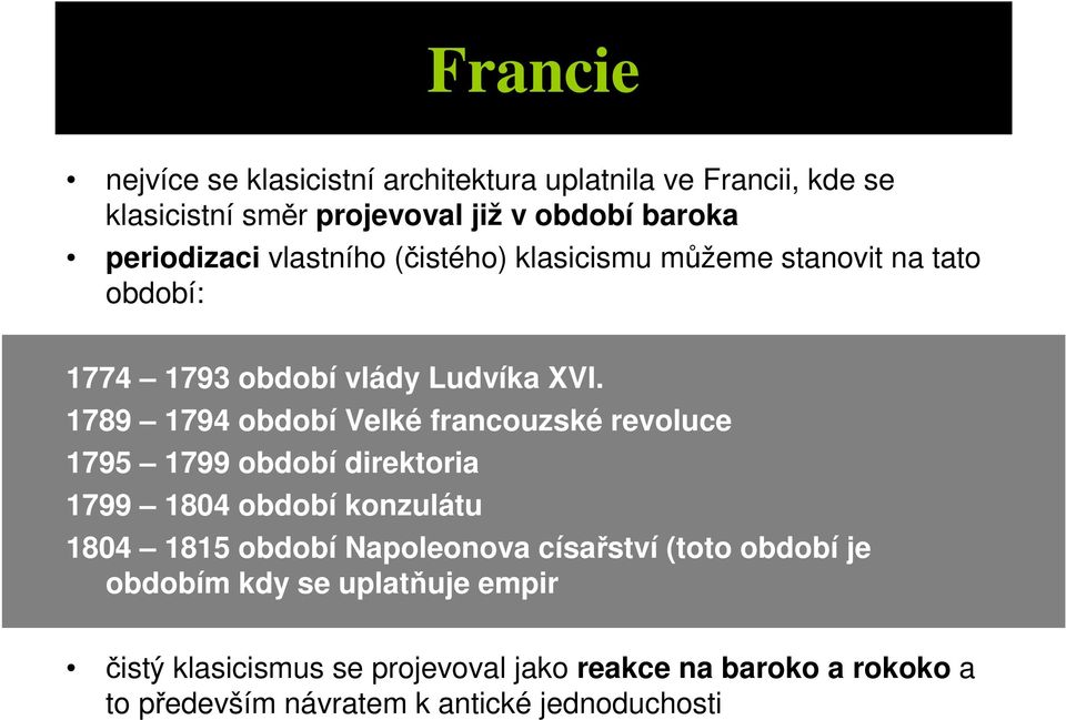 1789 1794 období Velké francouzské revoluce 1795 1799 období direktoria 1799 1804 období konzulátu 1804 1815 období Napoleonova