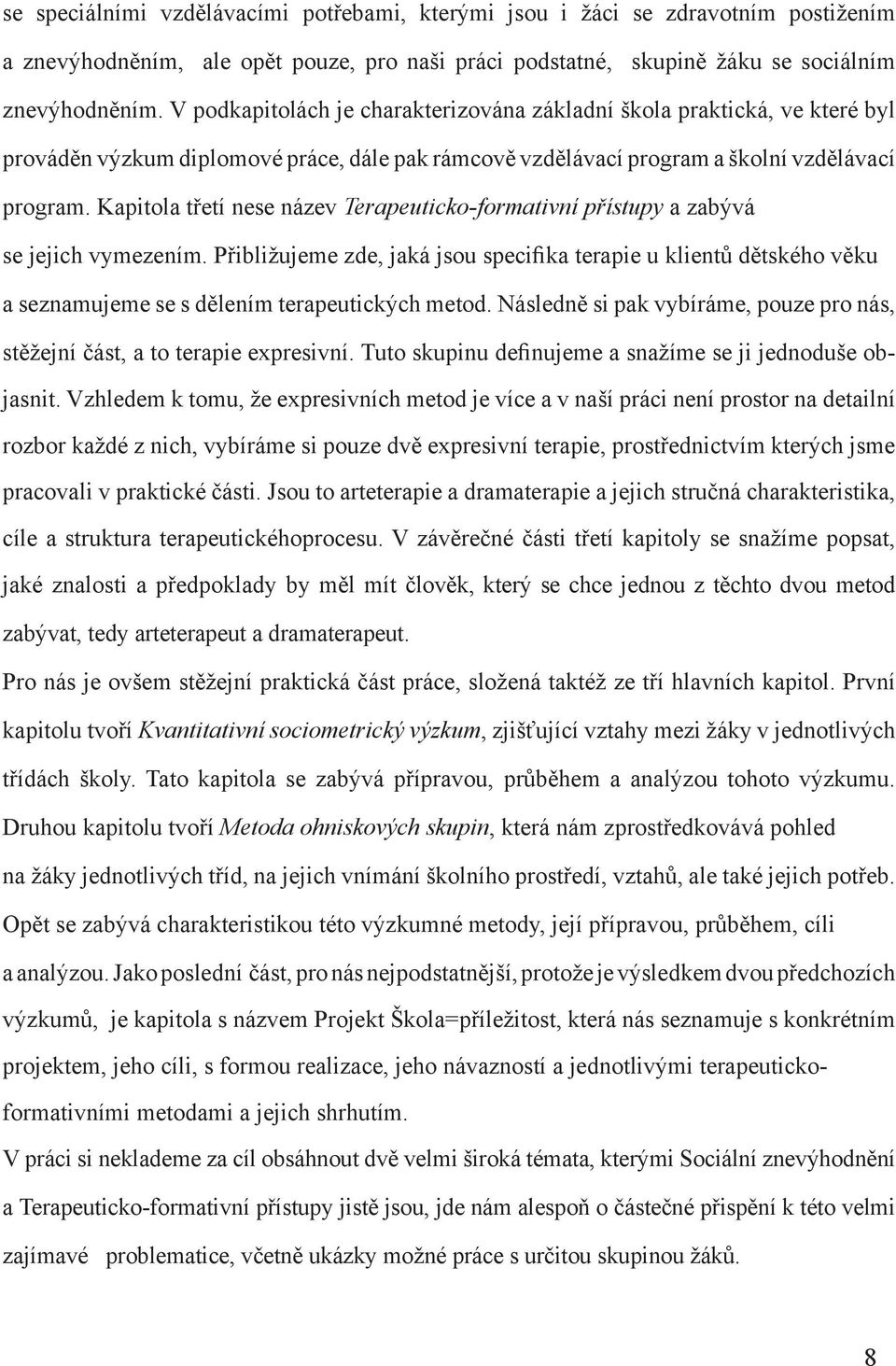 Kapitola třetí nese název Terapeuticko-formativní přístupy a zabývá se jejich vymezením.