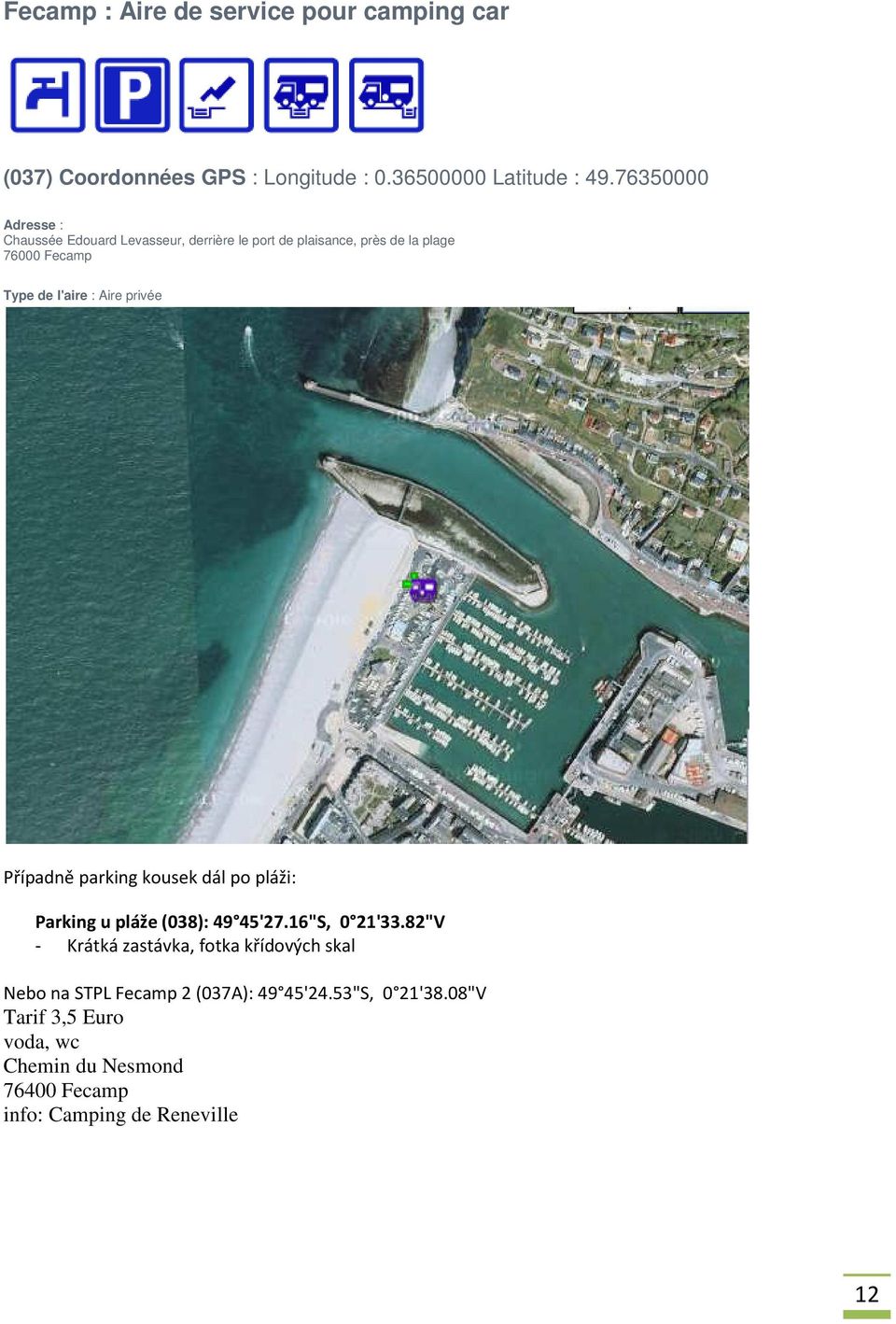 Aire privée Případně parking kousek dál po pláži: Parking u pláže (038): 49 45'27.16"S, 0 21'33.