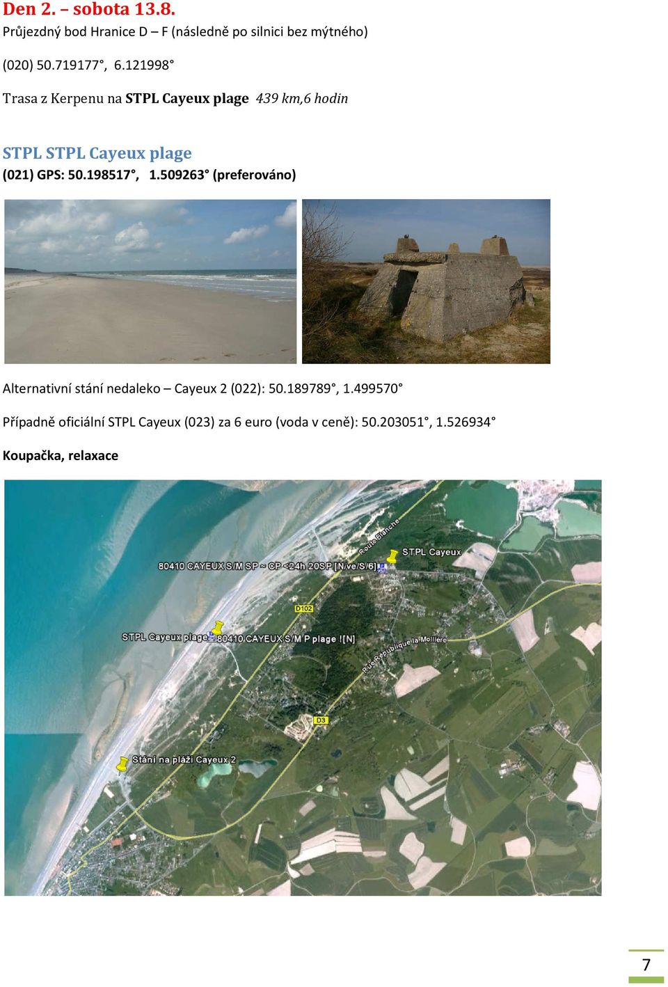 121998 Trasa z Kerpenu na STPL Cayeux plage 439 km,6 hodin STPL STPL Cayeux plage (021) GPS: 50.