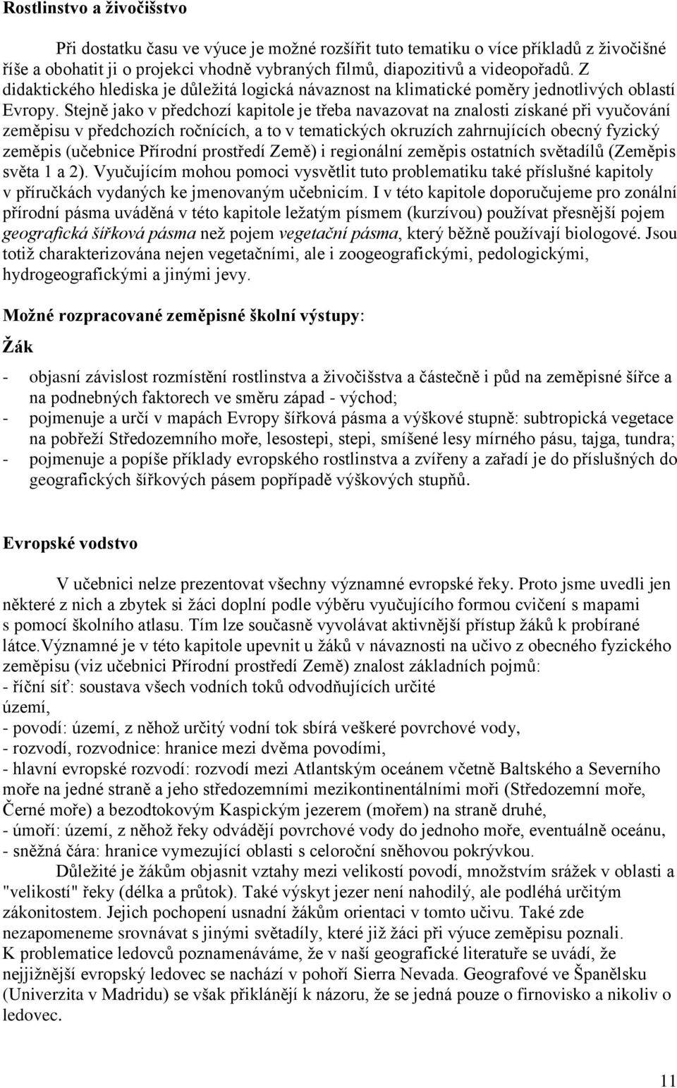 Stejně jako v předchozí kapitole je třeba navazovat na znalosti získané při vyučování zeměpisu v předchozích ročnících, a to v tematických okruzích zahrnujících obecný fyzický zeměpis (učebnice