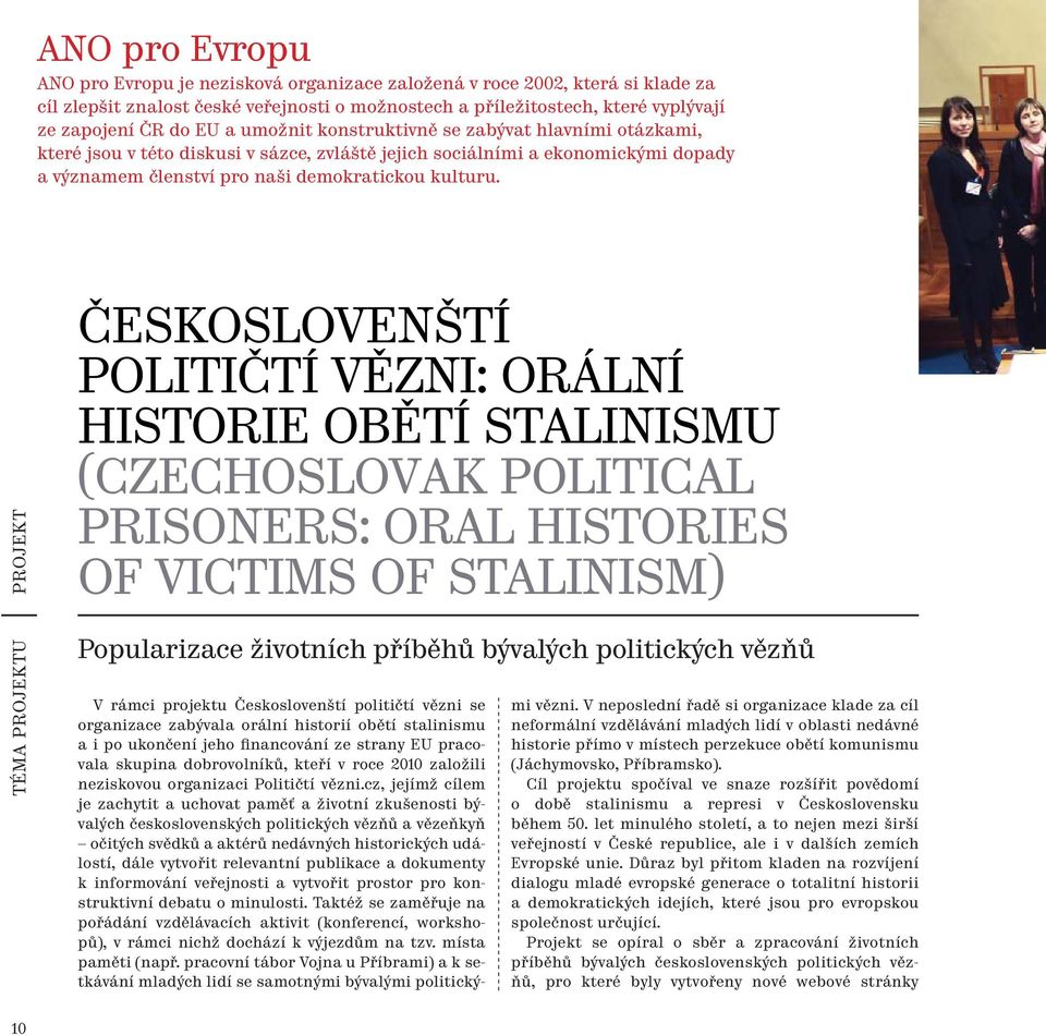 TÉMA PROJEKTU PROJEKT ČESKOSLOVENŠTÍ POLITIČTÍ VĚZNI: ORÁLNÍ HISTORIE OBĚTÍ STALINISMU (CZECHOSLOVAK POLITICAL PRISONERS: ORAL HISTORIES OF VICTIMS OF STALINISM) Popularizace životních příběhů