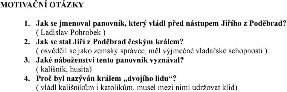 ( osvědčil se jako zemský správce, měl výjmečné vladařské schopnosti ) 3.