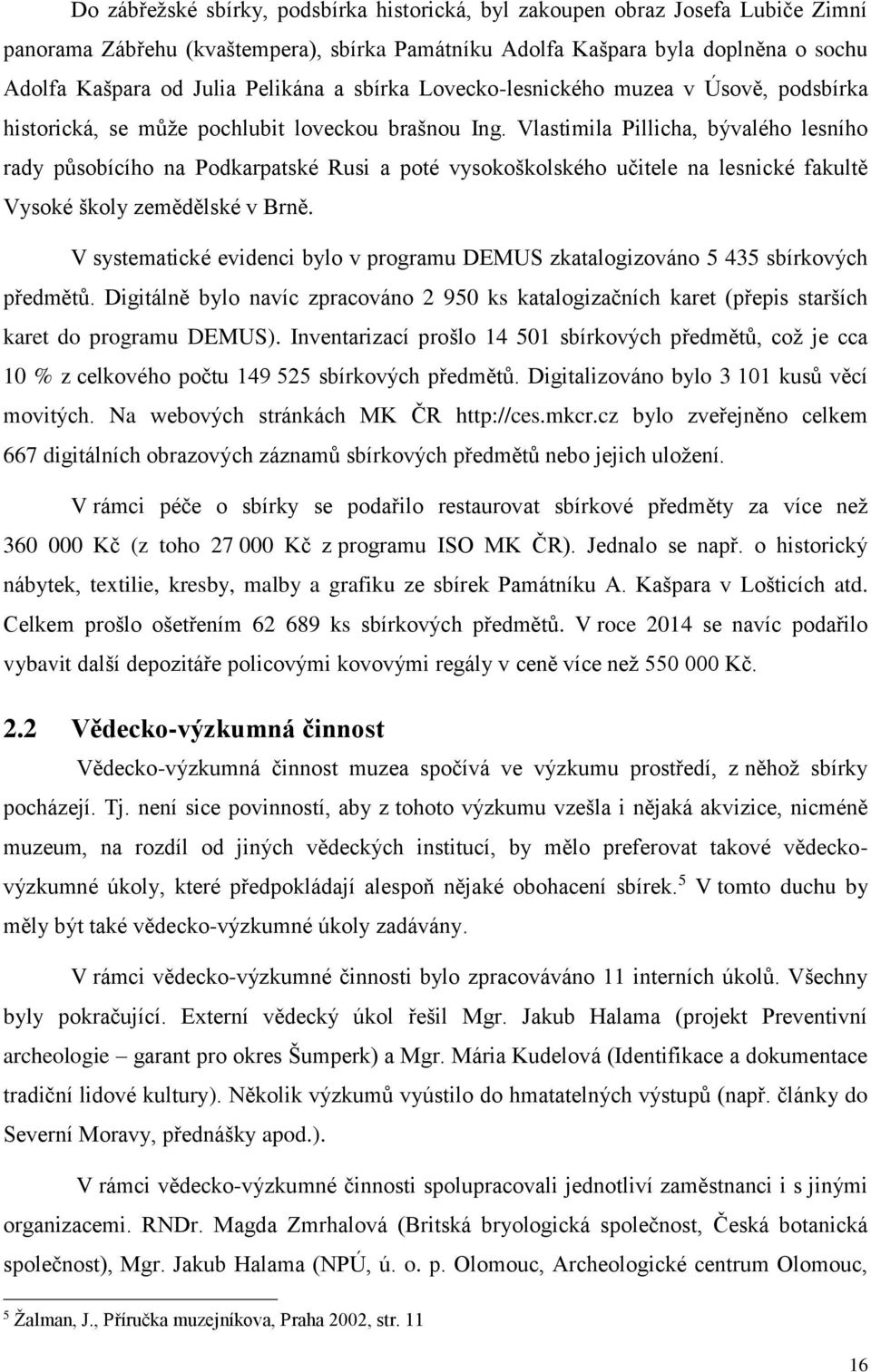 Vlastimila Pillicha, bývalého lesního rady působícího na Podkarpatské Rusi a poté vysokoškolského učitele na lesnické fakultě Vysoké školy zemědělské v Brně.