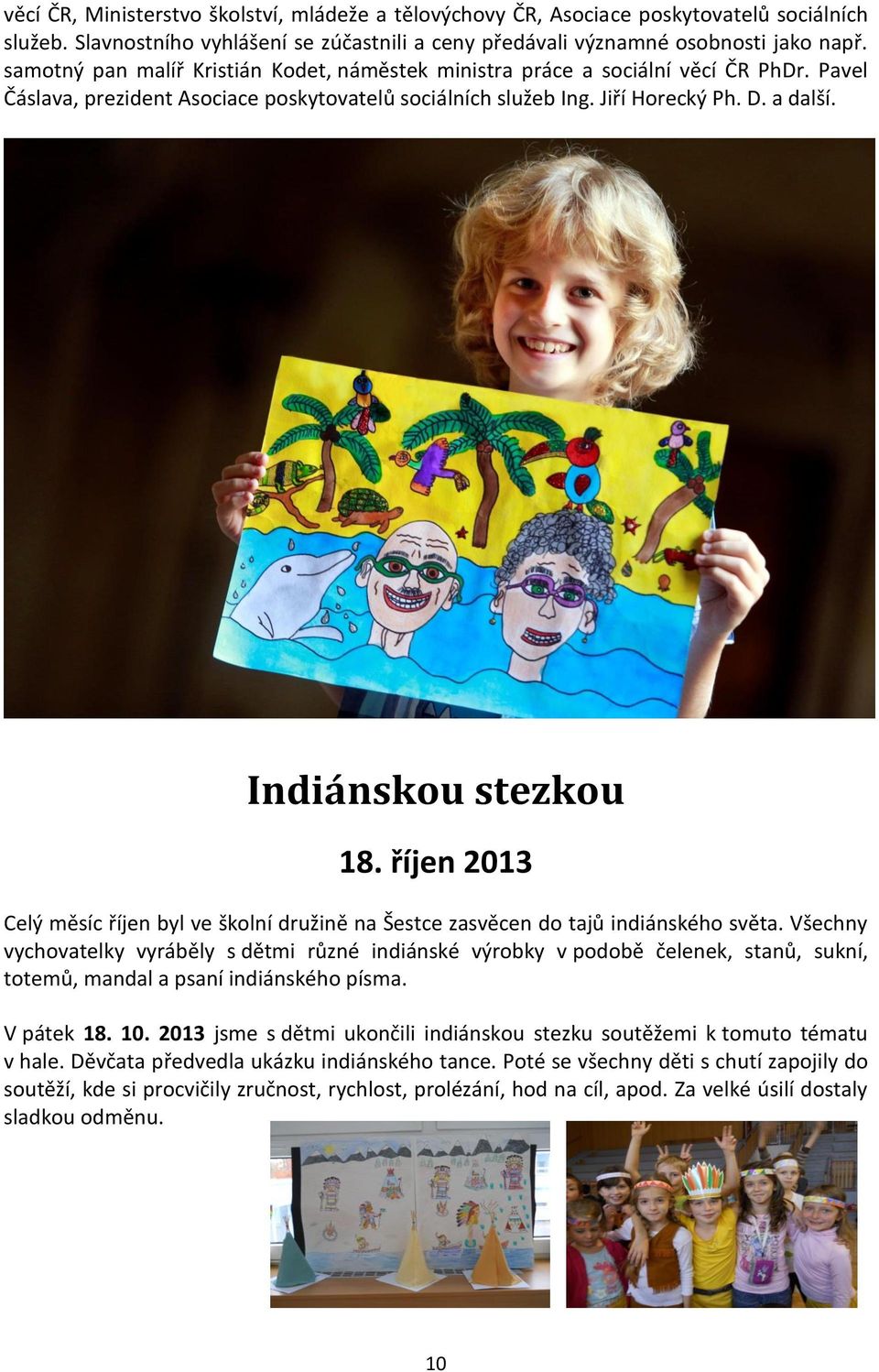 Indiánskou stezkou 18. říjen 2013 Celý měsíc říjen byl ve školní družině na Šestce zasvěcen do tajů indiánského světa.