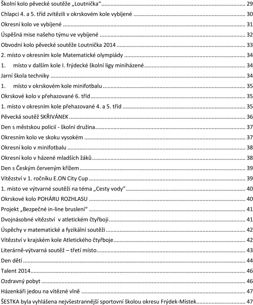 .. 35 Okrskové kolo v přehazované 6. tříd... 35 1. místo v okresním kole přehazované 4. a 5. tříd... 35 Pěvecká soutěž SKŘIVÁNEK... 36 Den s městskou policií - školní družina.