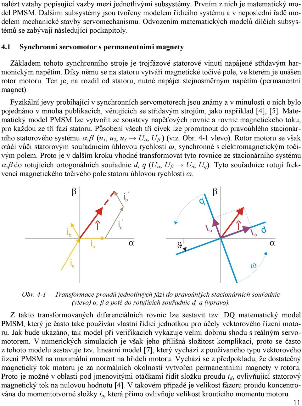 Odvozením matematických modelů dílčích subsystémů se zabývají následující podkapitoly. 4.