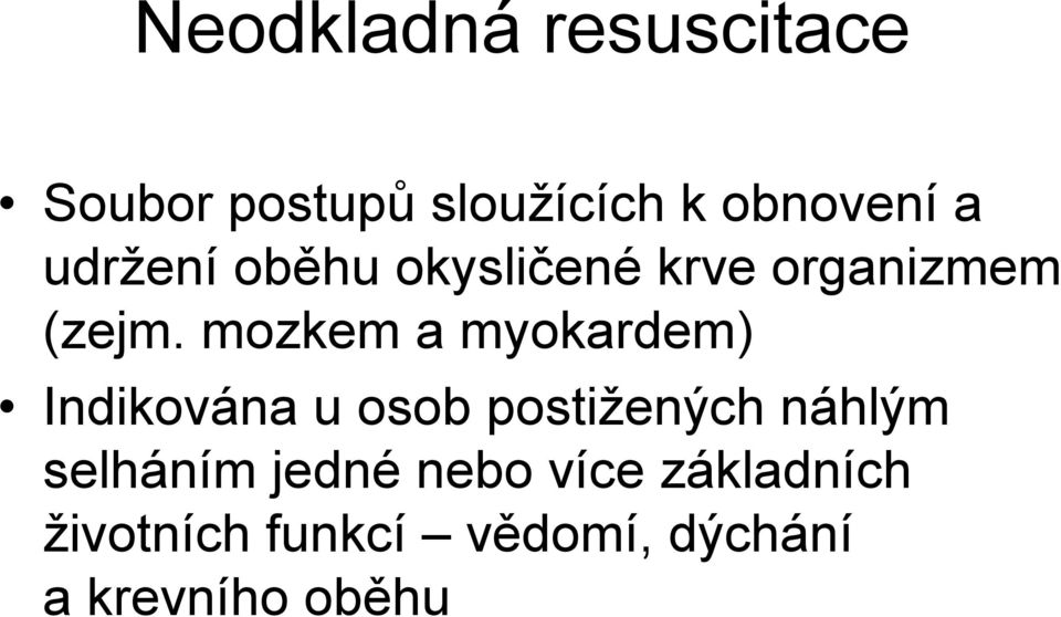 mozkem a myokardem) Indikována u osob postižených náhlým