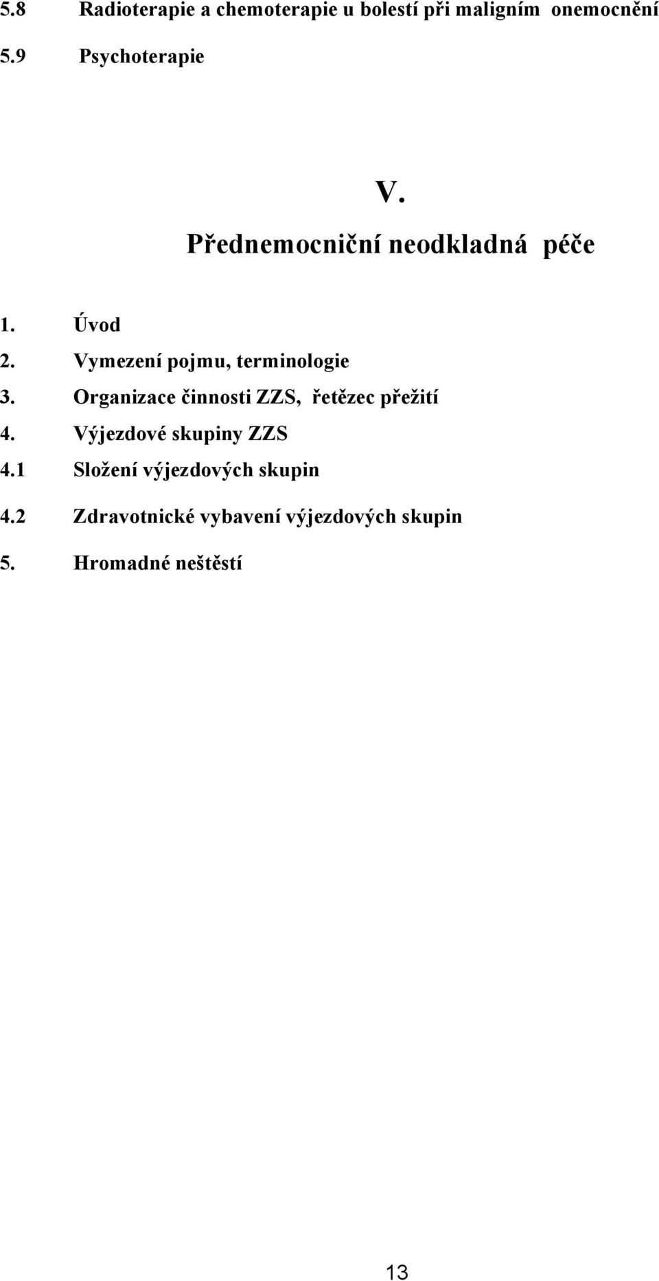 Vymezení pojmu, terminologie 3. Organizace činnosti ZZS, řetězec přežití 4.