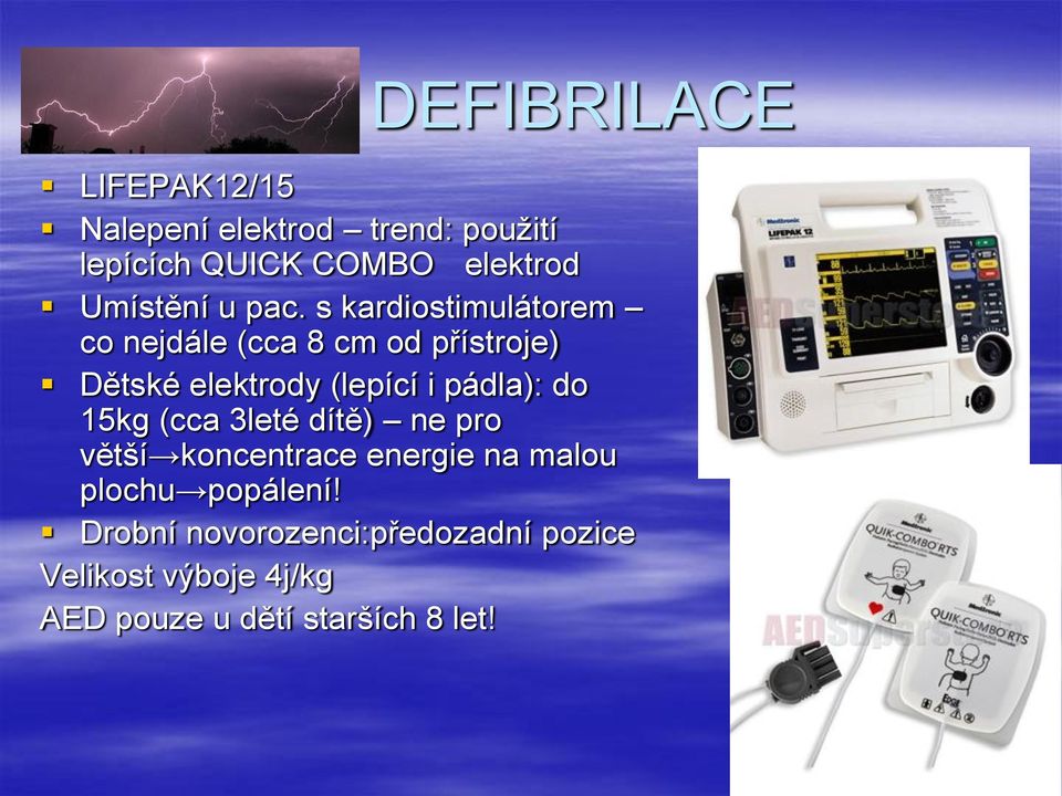 s kardiostimulátorem co nejdále (cca 8 cm od přístroje) Dětské elektrody (lepící i pádla):