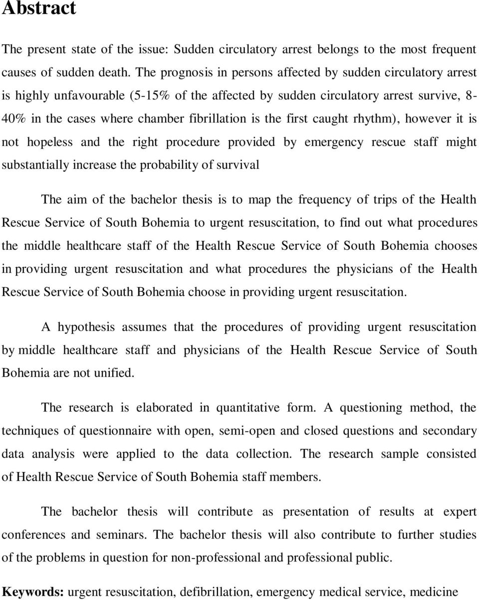 first caught rhythm), however it is not hopeless and the right procedure provided by emergency rescue staff might substantially increase the probability of survival The aim of the bachelor thesis is