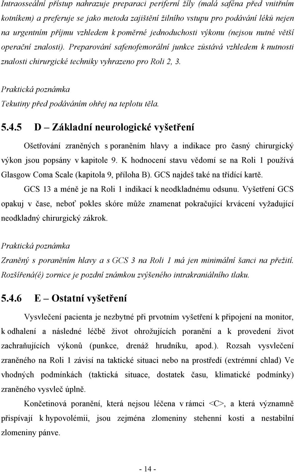 Praktická poznámka Tekutiny před podáváním ohřej na teplotu těla. 5.4.