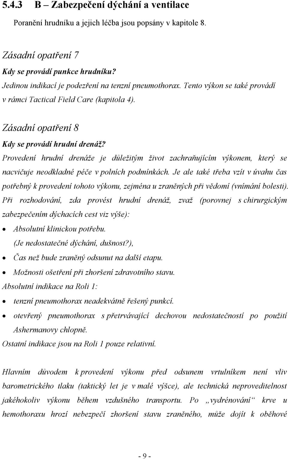 Provedení hrudní drenáže je důležitým život zachraňujícím výkonem, který se nacvičuje neodkladné péče v polních podmínkách.