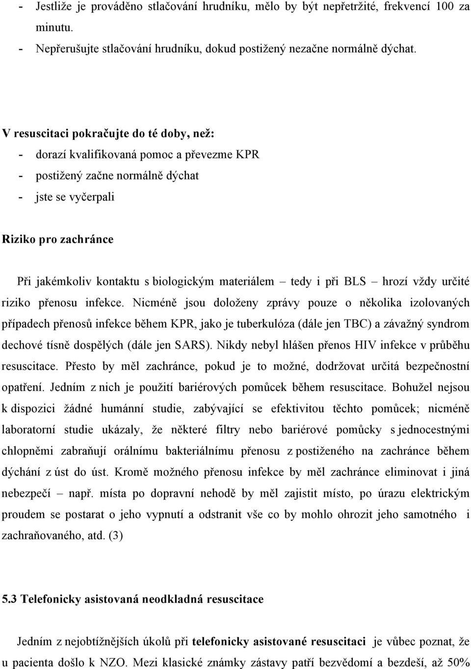 materiálem tedy i při BLS hrozí vždy určité riziko přenosu infekce.