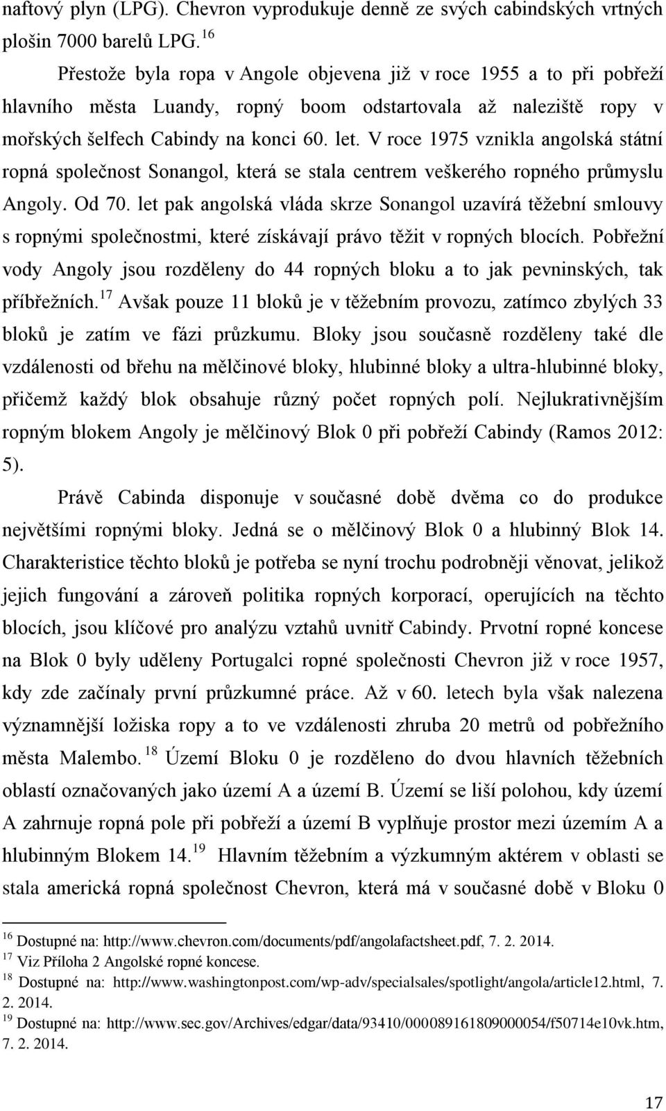 V roce 1975 vznikla angolská státní ropná společnost Sonangol, která se stala centrem veškerého ropného průmyslu Angoly. Od 70.