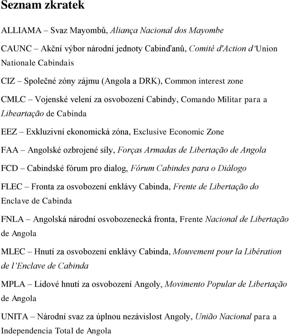 Forças Armadas de Libertação de Angola FCD Cabindské fórum pro dialog, Fórum Cabindes para o Diálogo FLEC Fronta za osvobození enklávy Cabinda, Frente de Libertação do Enclave de Cabinda FNLA