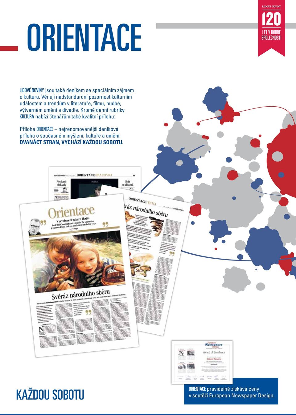 Kromě denní rubriky KULTURA nabízí čtenářům také kvalitní přílohu: Příloha ORIENTACE nejrenomovanější deníková