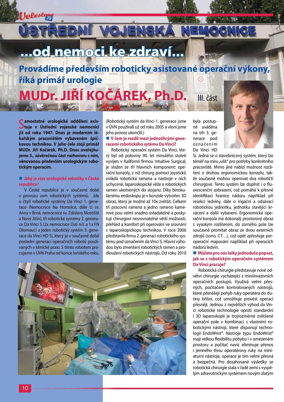 Jiří Kočárek, Ph.D. Dnes uveřejňujeme 3., závěrečnou část rozhovoru s ním, věnovanou především urologickým robotickým operacím. Jaký je stav urologické robotiky v České republice?