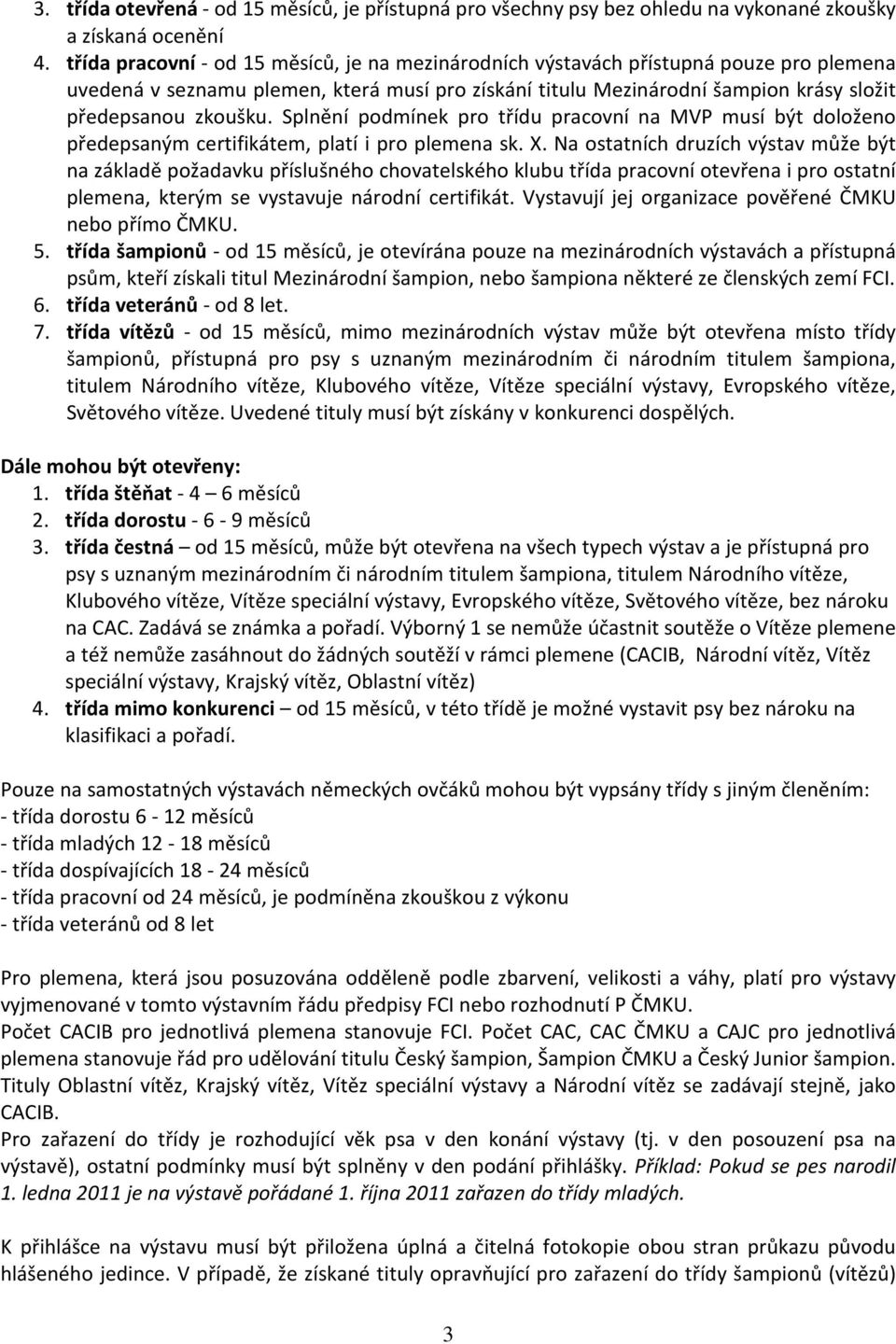 Splnění podmínek pro třídu pracovní na MVP musí být doloženo předepsaným certifikátem, platí i pro plemena sk. X.