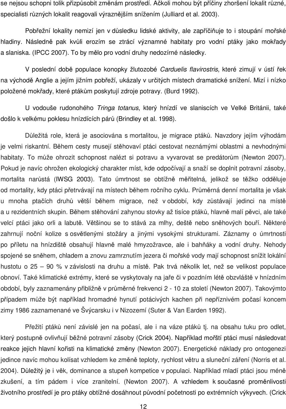 (IPCC 2007). To by mělo pro vodní druhy nedozírné následky.