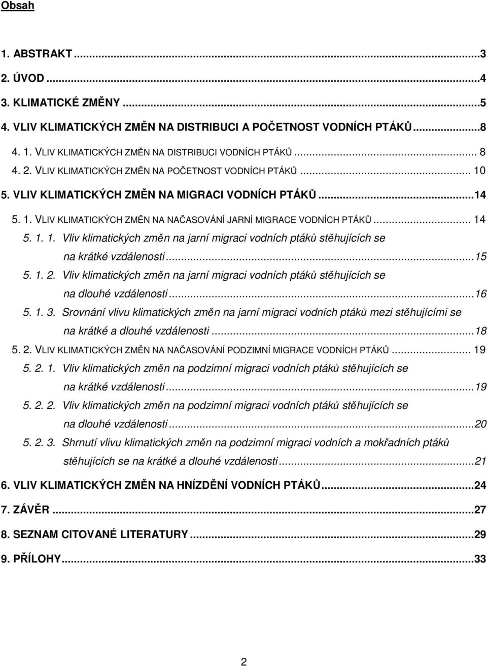 .. 15 5. 1. 2. Vliv klimatických změn na jarní migraci vodních ptáků stěhujících se na dlouhé vzdálenosti... 16 5. 1. 3.